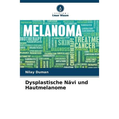 Dysplastische Nävi und Hautmelanome, Taschenbuch von Nilay Duman, Verlag Unser Wissen, 978-620-9-37890-4