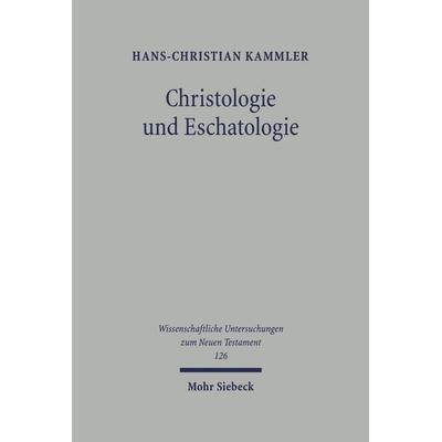 Christologie und Eschatologie, Gebundene Ausgabe von Hans-Christian Kammler, Mohr Siebeck, 978-3-16-147295-4