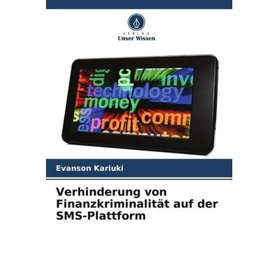 Verhinderung von Finanzkriminalität auf der SMS-Plattform, Taschenbuch von Evanson Kariuki, Verlag Unser Wissen, 978-620-5-41831-4