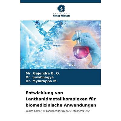 Entwicklung von Lanthanidmetallkomplexen für biomedizinische Anwendungen, Taschenbuch von Gajendra B. O.,Sowbhagya,Mylarappa M., Verlag Unser Wissen,
