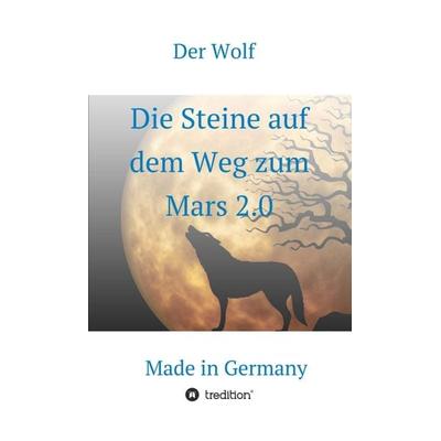 Die Steine auf dem Weg zum Mars 2.0, Gebundene Ausgabe von Der Wolf, Tredition, 978-3-347-31721-5