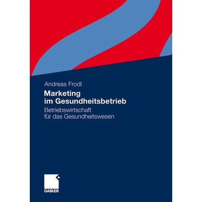 Marketing im Gesundheitsbetrieb, Taschenbuch von Andreas Frodl, Betriebswirtschaftlicher Verlag Gabler, 978-3-8349-3139-9