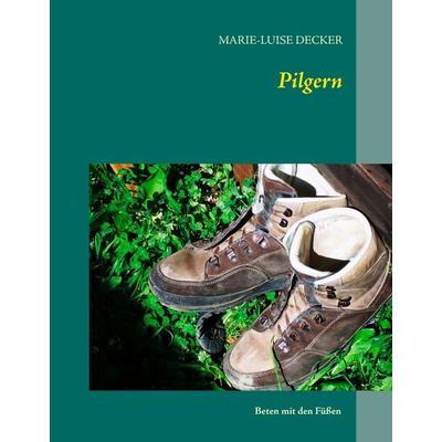 Pilgern, Gebundene Ausgabe von Marie-Luise Decker, BoD – Books on Demand, 978-3-7357-8432-2