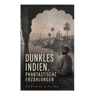 Dunkles Indien. Phantastische Erzählungen, Taschenbuch von Rudyard Kipling, E-artnow, 978-80-273-4635-6