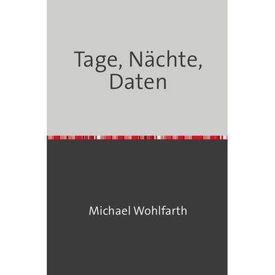 Tage, Nächte, Daten, Taschenbuch von Grauer Panther, Epubli, 978-3-7598-4598-6