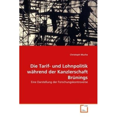Mucha, C: Tarif- und Lohnpolitik während der Kanzlerschaft B, Taschenbuch von Christoph Mucha, VDM, 978-3-639-38127-6