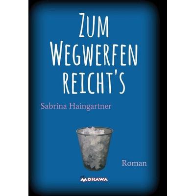 Zum Wegwerfen reicht's; Taschenbuch von Sabrina Haingartner, Buchschmiede, 978-3-99057-582-6