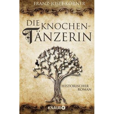 Die Knochentänzerin, Taschenbuch von Franz-Josef Körner, Knaur Taschenbuch