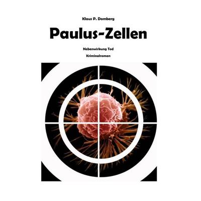 Paulus-Zellen, Taschenbuch von Klaus P. Domberg, BoD – Books on Demand, 978-3-7322-2671-9