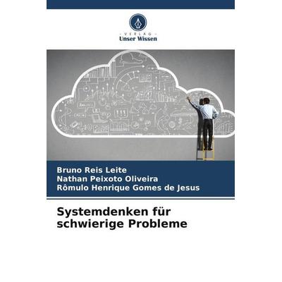 Systemdenken für schwierige Probleme, Taschenbuch von Bruno Reis Leite,Nathan Peixoto Oliveira,Rômulo Henrique Gomes de Jesus, Verlag Unser Wissen,