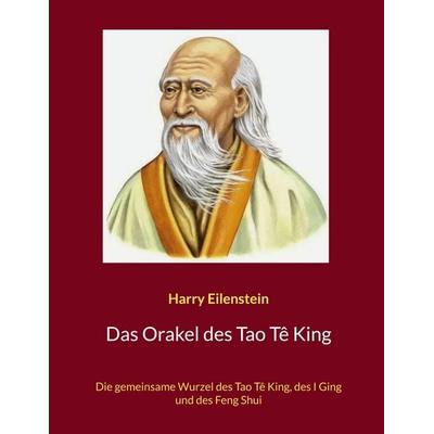 Das Orakel des Tao Tê King, Taschenbuch von Harry Eilenstein, BoD – Books on Demand, 978-3-696-38384-8