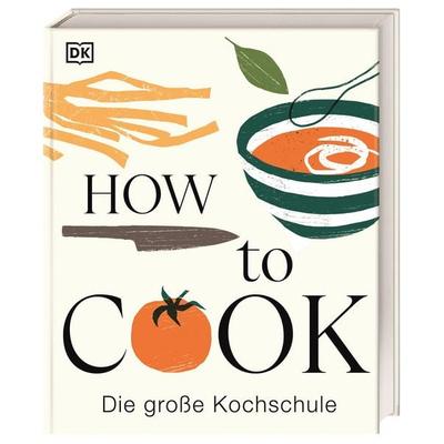 How to Cook, Gebundene Ausgabe von , DK Verlag Dorling Kindersley, 978-3-8310-5133-5