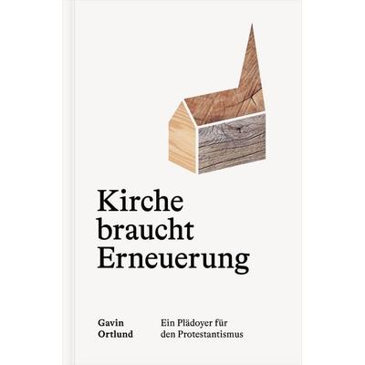 Kirche braucht Erneuerung, Gebundene Ausgabe von Gavin Ortlund, Verbum Medien, 978-3-9866530-0-2