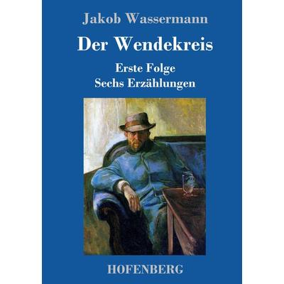 Der Wendekreis, Gebundene Ausgabe von Jakob Wassermann, Hofenberg, 978-3-7437-0974-4