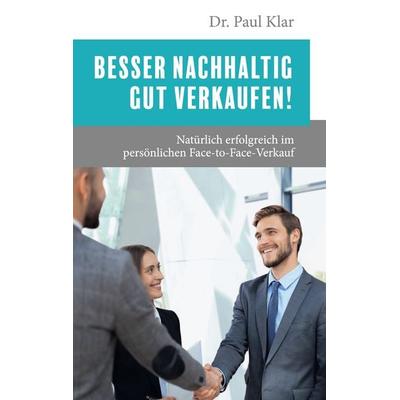 Besser nachhaltig gut verkaufen!, Taschenbuch von Paul Klar, BoD – Books on Demand, 978-3-7562-3942-9
