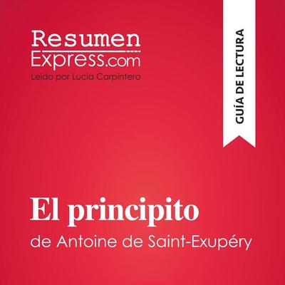 El principito de Antoine de Saint-Exupéry (Guía de lectura) - Resumenexpress, Audio, 9782808036528