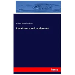 Renaissance and modern Art, Fachbücher von William Henry Goodyear, William H. Goodyear