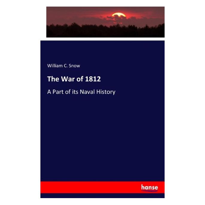 Hansebooks The War of 1812 (Englisch, Softcover, William C Snow) (57136729)