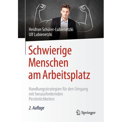 Schwierige Menschen am Arbeitsplatz, Taschenbuch von Heidrun Schüler-Lubienetzki,Ulf Lubienetzki, Springer Berlin, 978-3-662-50454-3