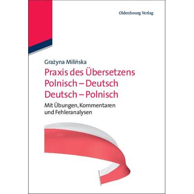 Praxis des Übersetzens Polnisch-Deutsch/Deutsch-Polnisch, Gebundene Ausgabe von Grazyna Milinska, De Gruyter Oldenbourg, 978-3-486-70350-4