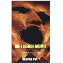Die lebende Mumie, Belletristik von Ambrose Pratt