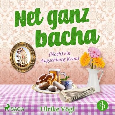 Net ganz bacha: (Noch) ein Augschburg Krimi (Helena Hansen ermittelt 3) - Ulrike Vögl, Audio, 9788728265024