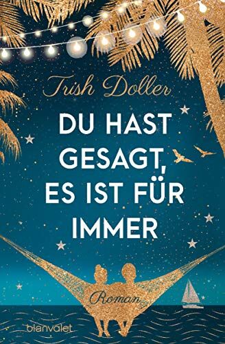 Trish Doller - Du hast gesagt, es ist für immer: Roman - Preis vom 12.10.2026 11:37:12 h