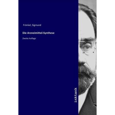Die Arzneimittel-Synthese, Taschenbuch von Sigmund Fränkel, LAP LAMBERT Academic Publishing, 978-3-7503-1590-7