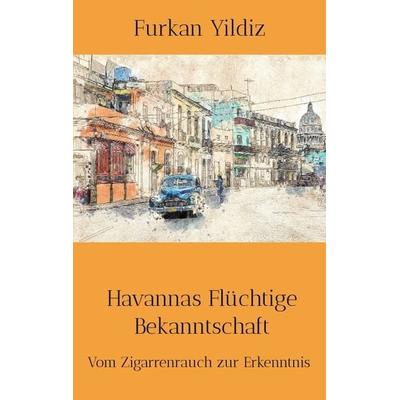 Havannas Flüchtige Bekanntschaft, Taschenbuch von Furkan Yildiz, Tredition, 978-3-384-03232-4
