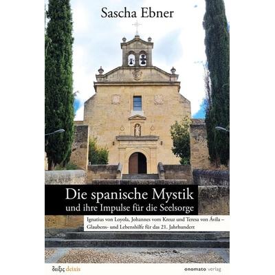 Die spanische Mystik und ihre Impulse für die Seelsorge, Gebundene Ausgabe von Sascha Ebner, Onomato, 978-3-949899-27-0