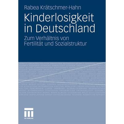 Kinderlosigkeit in Deutschland, Taschenbuch von Rabea Krätschmer-Hahn, VS Verlag für Sozialwissenschaften, 978-3-531-18463-0