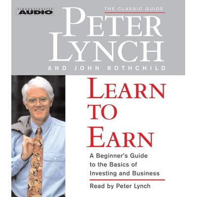 Learn to Earn: A Beginner's Guide to the Basics of Investing and Business - Peter Lynch, CD, 9780743555944