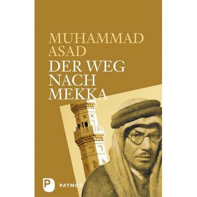 Der Weg nach Mekka, Gebundene Ausgabe von Muhammad Asad, Patmos Verlag, 978-3-8436-0110-8