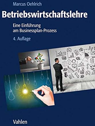 Marcus Oehlrich - Betriebswirtschaftslehre: Eine Einführung am Businessplan-Prozess - Preis vom 13.10.2026 19:28:25 h