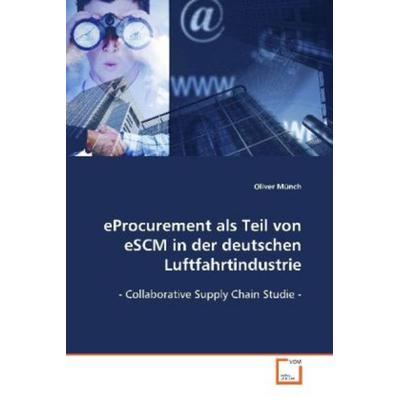 Münch, O: eProcurement als Teil von eSCM in der deutschen Lu, Taschenbuch von Oliver Münch, VDM, 978-3-639-12167-4