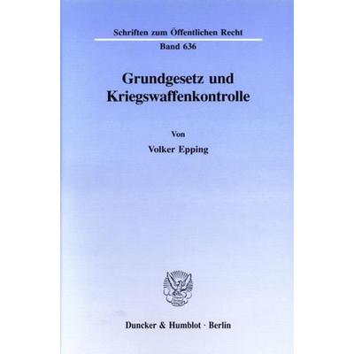 Grundgesetz und Kriegswaffenkontrolle., Taschenbuch von Volker Epping, Duncker & Humblot, 978-3-428-07736-6