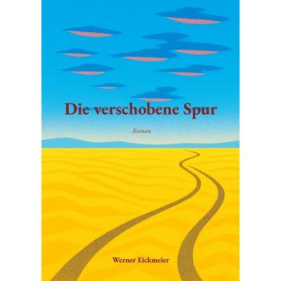 Die verschobene Spur, Taschenbuch von Werner Eickmeier, BoD – Books on Demand, 978-3-695-70991-5
