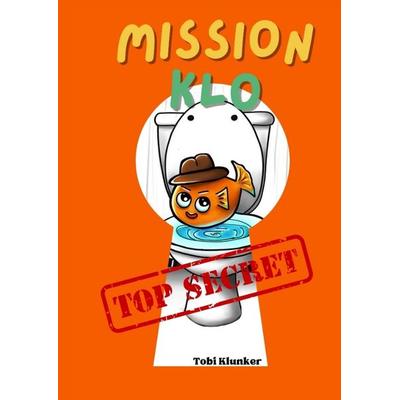 Mission Klo, Gebundene Ausgabe von Tobi Klunker, Tredition, 978-3-384-07657-1