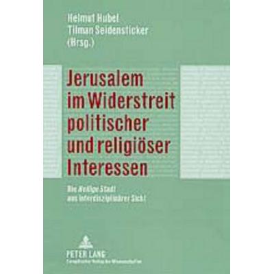 Jerusalem im Widerstreit politischer und religiöser Interessen, Taschenbuch von , Peter Lang GmbH, Internationaler Verlag der Wissenschaften,