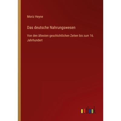 Das deutsche Nahrungswesen, Taschenbuch von Moriz Heyne, Outlook, 978-3-368-46596-4
