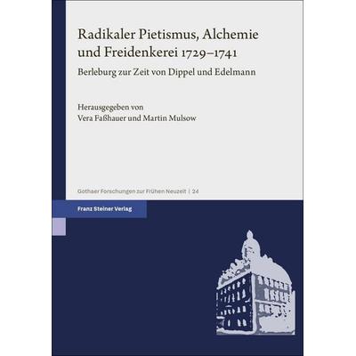 Radikaler Pietismus, Alchemie und Freidenkerei 1729–1741, Gebundene Ausgabe von , Franz Steiner Verlag, 978-3-515-12302-0