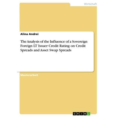 The Analysis of the Influence of a Sovereign Foreign LT Issuer Credit Rating on Credit Spreads and Asset Swap Spreads, Taschenbuch von Alina Andrei,