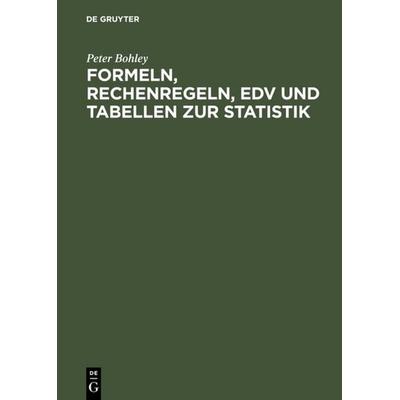 Formeln, Rechenregeln, EDV und Tabellen zur Statistik, Gebundene Ausgabe von Peter Bohley, De Gruyter Oldenbourg, 978-3-486-24638-4