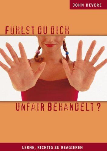 John Bevere - Fühlst du dich unfair behandelt?: Lerne, richtig zu reagieren - Preis vom 09.10.2026 07:28:09 h