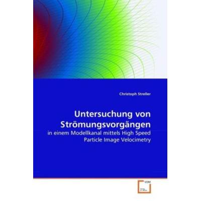 Streller, C: Untersuchung von Strömungsvorgängen, Taschenbuch von Christoph Streller, VDM, 978-3-639-27168-3