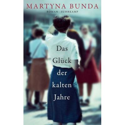 Das Glück der kalten Jahre, Taschenbuch von Martyna Bunda, Suhrkamp, 978-3-518-47186-9