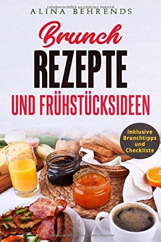Alina Behrends - BRUNCH REZEPTE, Brunch Kochbuch inkl. Checkliste und Brunchtipps, Frühstücksrezepte und Brunch Ideen: die besten Frühstücksideen für den perfekten Brunch - Preis vom 09.10.2026 07:28:09 h