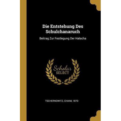 Die Entstehung Des Schulchanaruch: Beitrag Zur Festlegung Der Halacha, Taschenbuch von Chaim Tschernowitz, Creative Media Partners, LLC,