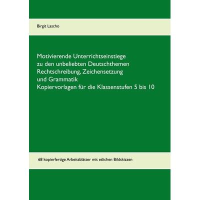Motivierende Unterrichtseinstiege zu den unbeliebten Deutschthemen Rechtschreibung, Zeichensetzung und Grammatik, Taschenbuch von Birgit Lascho, BoD –