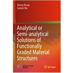 Analytical or Semi-analytical Solutions of Functionally Graded Material Structures, Fachbücher von Zheng Zhong, Guojun Nie